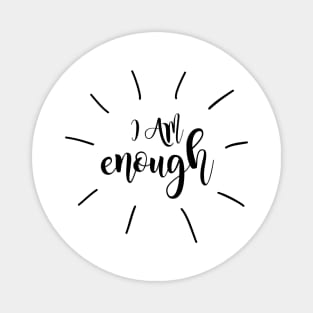 I Am Enough - You Are Enough inspirational quote Magnet